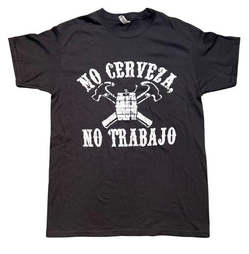 No Cerveza No Trabajo US Screenprinted 100% Cotton T-Shirts image